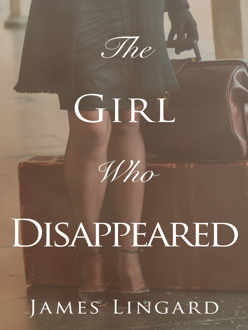 Title details for The Girl Who Disappeared by James Lingard - Available
